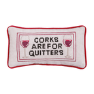 Corks Are For Quitters Needlepoint Pillow