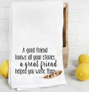 A Good Friend Knows All Your Stories Tea Towel