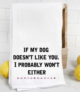 If My Dog Doesn't Like You Flour Sack Towel