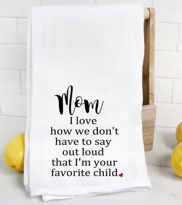 Mom I Love How We Don't Have To Say Out Loud Tea Towel