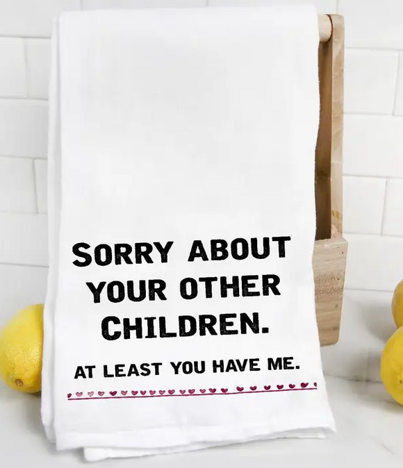 Sorry About Your Other Children Funny Tea Towel