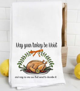 May Your Turkey Be Moist Tea Towel