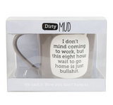 Dirty Mud Work Bullshit Mug